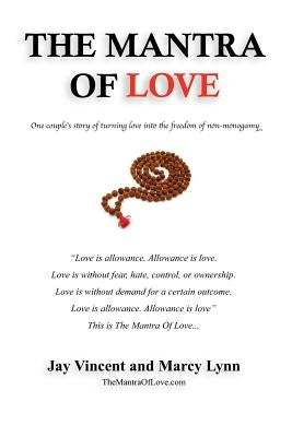 The Mantra Of Love: One couple's story of turning love into the freedom of non-monogamy by Lynn, Marcy