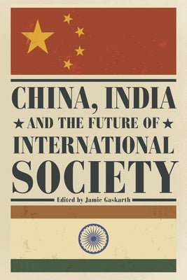 China, India and the Future of International Society by Gaskarth, Jamie