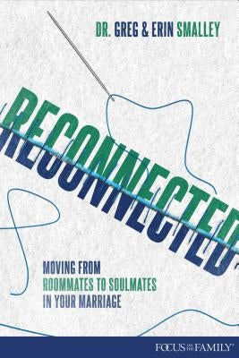Reconnected: Moving from Roommates to Soulmates in Marriage by Smalley, Erin