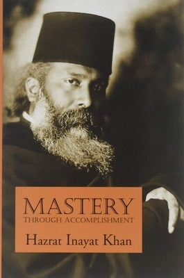 Mastery Through Accomplishment by Inayat Khan, Hazrat