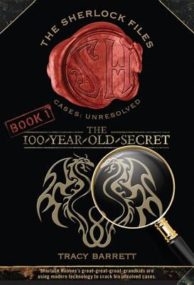 The 100-Year-Old Secret: The Sherlock Files Book One by Barrett, Tracy