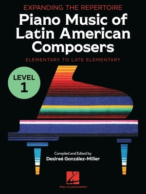 Expanding the Repertoire: Music of Latin American Composers - Book 1: Elementary to Upper Elementary Level Piano Solos by 