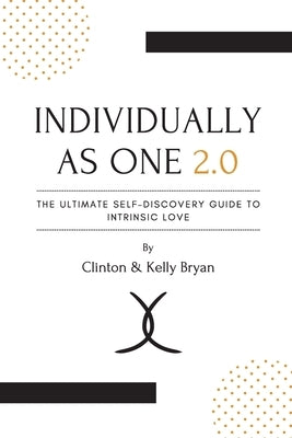 Individually as One 2.0 The Ultimate Self-Discovery Guide to Intrinsic Love by Bryan, Clinton