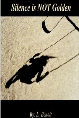 Silence is NOT Golden by Benoit, L.