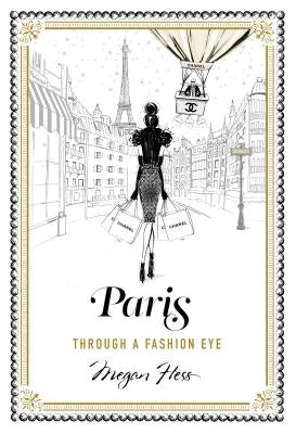 Paris: Through a Fashion Eye by Hess, Megan
