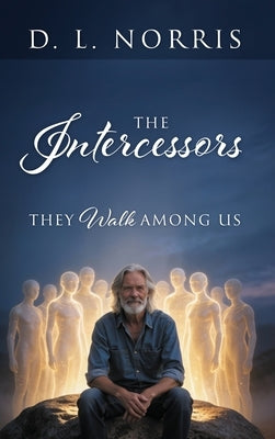 The Intercessors: They Walk Among Us by Norris, D. L.