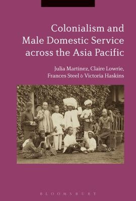 Colonialism and Male Domestic Service across the Asia Pacific by Martínez, Julia