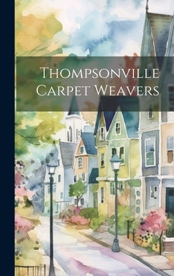Thompsonville Carpet Weavers by Anonymous
