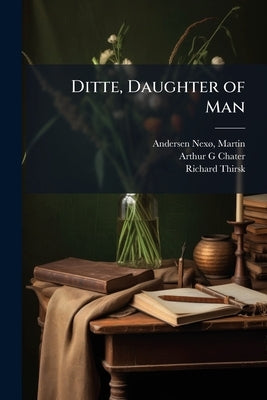 Ditte, Daughter of Man by Andersen Nexã, Martin 1869-1954