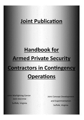 Handbook for Armed Private Security Contractors in Contingency Operations by Joint Concept Development and Experiment