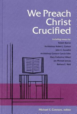 We Preach Christ Crucified by Connors, Michael