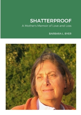 Shatterproof: A Mother's Memoir of Love and Loss by Byer, Barbara L.