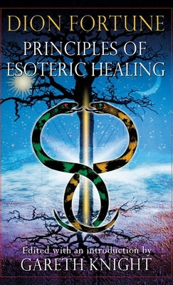 Principles of Esoteric Healing by Fortune, Dion