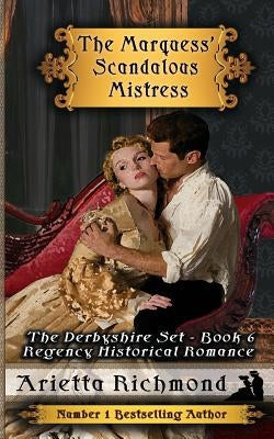 The Marquess' Scandalous Mistress: Regency Historical Romance by Richmond, Arietta