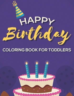Happy Birthday Coloring Book For Toddlers: Coloring Activity Pages For Children, Birthday Illustrations And Designs To Color With Trace Activities by Party, Birthday