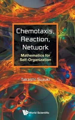 Chemotaxis, Reaction, Network: Mathematics for Self-Organization by Suzuki, Takashi