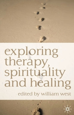 Exploring Therapy, Spirituality and Healing by West, William N.