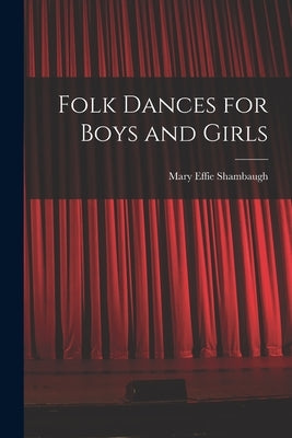 Folk Dances for Boys and Girls by Shambaugh, Mary Effie