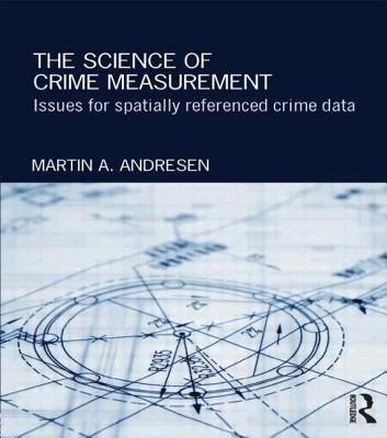 The Science of Crime Measurement: Issues for Spatially-Referenced Crime Data by Andresen, Martin A.
