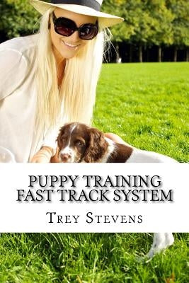 Puppy Training Fast Track System by Stevens, Trey
