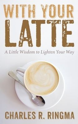 With Your Latte by Ringma, Charles R.