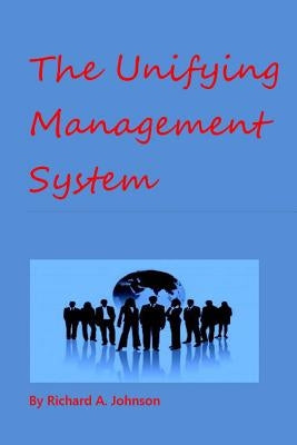 The Unifying Management System by Johnson, Richard A.