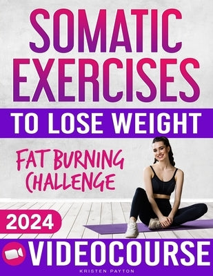 Somatic Exercises for Beginners to Lose Weight: VIDEOCOURSE with STEP-BY-STEP ONLINE LESSONS Included! 28-Day Fat Burning Challenge with Daily Trackin by Payton, Kristen