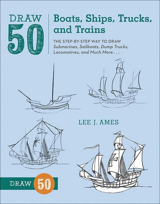 Draw 50 Boats, Ships, Trucks, and Trains by Ames, Lee J.