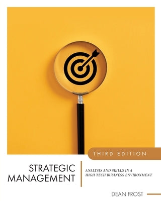 Strategic Management: Analysis and Skills in a High Tech Business Environment by Frost, Dean