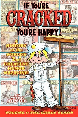 If You're Cracked, You're Happy: The History of Cracked Mazagine, Part Won by Arnold, Mark