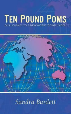 Ten Pound Poms: Our Journey to a New World 'Down Under' by Burdett, Sandra