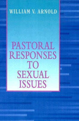 Pastoral Responses to Sexual Issues by Arnold, William V.