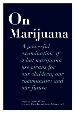 On Marijuana: A Powerful Examination of What Marijuana Means to Our Children, Our Communities, and Our Future by McColl, Pamela