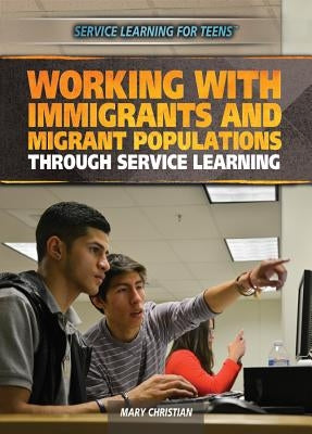 Working with Immigrants and Migrant Populations Through Service Learning by Blount Christian, Mary