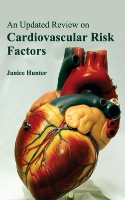 Updated Review on Cardiovascular Risk Factors by Hunter, Janice