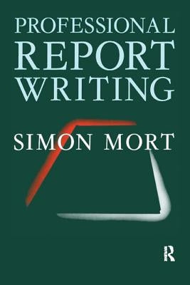 Professional Report Writing by Mort, Simon