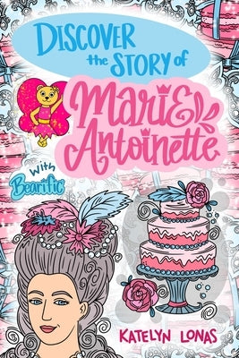 Discover the Story of Marie Antoinette with Bearific by Lonas, Katelyn