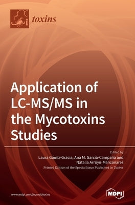 Application of LC-MS/MS in the Mycotoxins Studies by Gámiz-Gracia, Laura