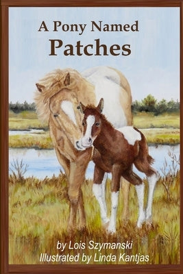 A Pony Named Patches by Szymanski, Lois