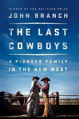 The Last Cowboys: A Pioneer Family in the New West by Branch, John