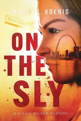 On The Sly: A Sylvia Wilson Mystery by Koenig, Wendy L.
