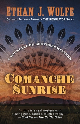 Comanche Sunrise by Wolfe, Ethan J.