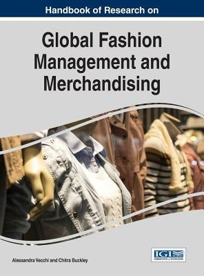 Handbook of Research on Global Fashion Management and Merchandising by Vecchi, Alessandra