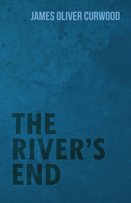 The River's End by Curwood, James Oliver