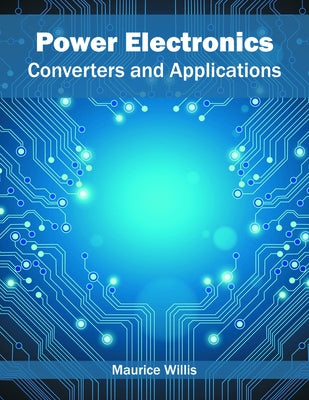 Power Electronics: Converters and Applications by Willis, Maurice