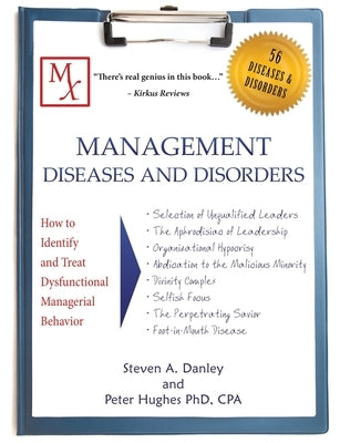 Management Diseases and Disorders: How to Identify and Treat Dysfunctional Managerial Behavior by Danley, Steven a.