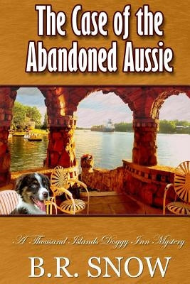 The Case of the Abandoned Aussie by Snow, B. R.
