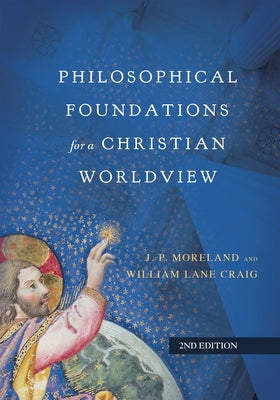 Philosophical Foundations for a Christian Worldview by Moreland, J. P.