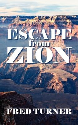 Escape from Zion: Mormon/Lds Zion by Turner, Fred