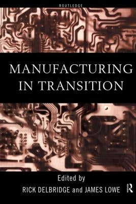 Manufacturing in Transition by Delbridge, Rick